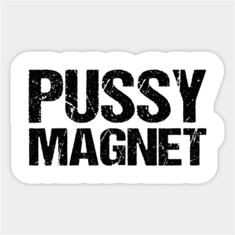 Pussy Magnet Shirt Pussy Magnet Sticker Teepublic Au