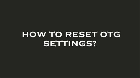 How To Reset Otg Settings Youtube