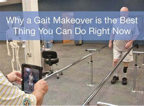 Why A Gait Makeover Is The Best Thing You Can Do Today Amputee Store