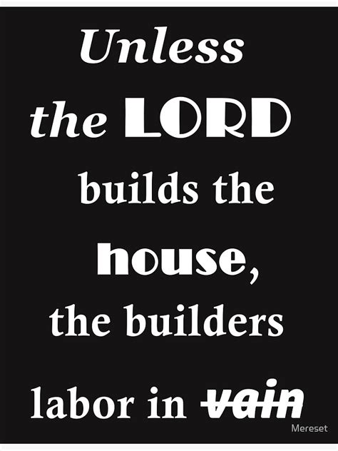 Unless The Lord Builds The House The Builders Labor In Vain Poster