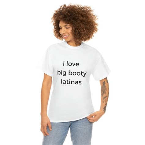 i love big booty latinas t shirt funny cotton tee etsy
