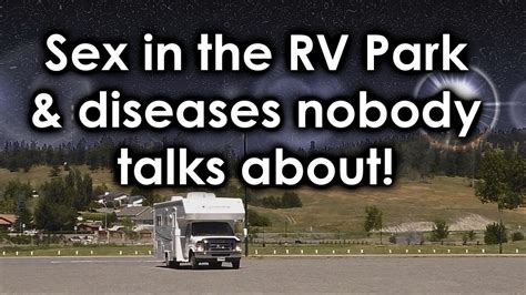 Sex In The Rv Park And Diseases Nobody Talks About Youtube