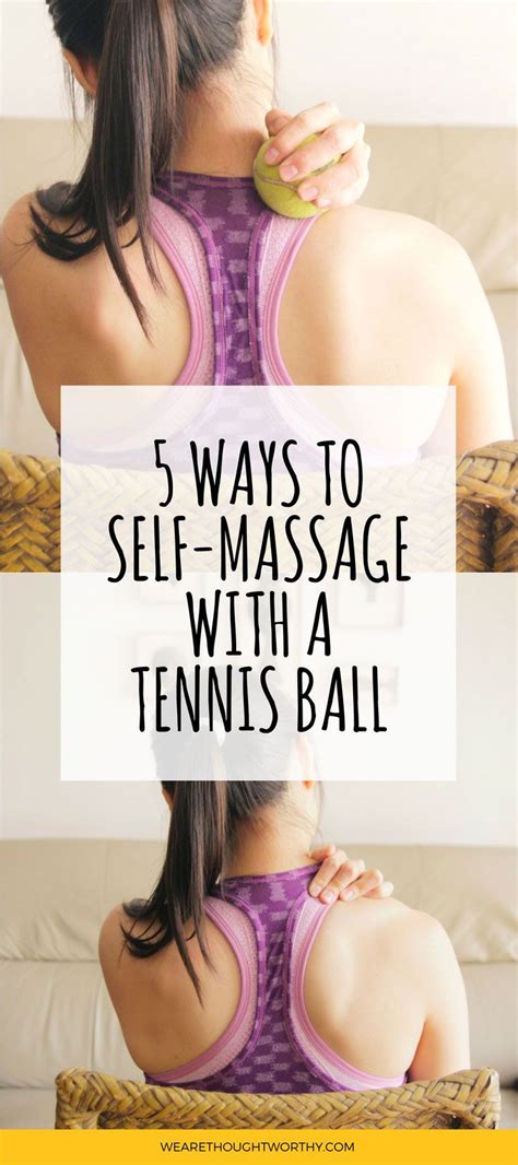 5 Ways To Self Massage With A Tennis Ball Self Massage Shoulder Massage Massage Therapy