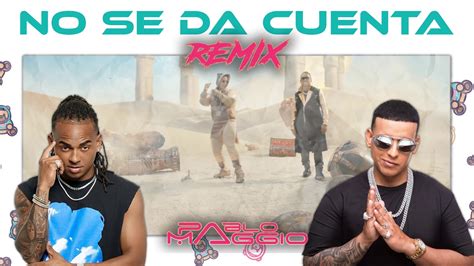 No Se Da Cuenta Remix Ozuna And Daddy Yankee Pablo Maggio Remix Youtube