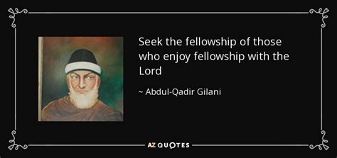 Abdul Qadir Gilani Quote Seek The Fellowship Of Those Who Enjoy
