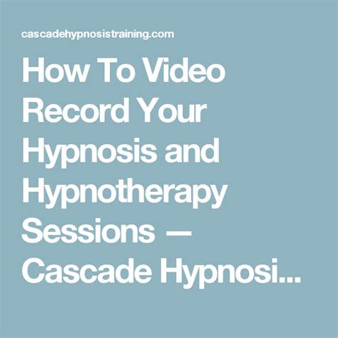 how to video record your hypnosis and hypnotherapy sessions — cascade hypnosis training