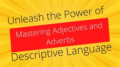 Mastering Adjectives And Adverbs Unleash The Power Of Descriptive