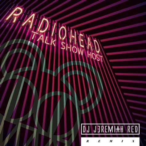 Stream Radiohead Talk Show Hostjeremiah Red Remix By Jeremiah Red
