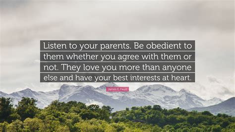 James E Faust Quote “listen To Your Parents Be Obedient To Them