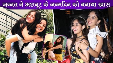 Jannat Zubair Lovely Wishes For Her Best Friend Ashnoor Kaur On Her Birthday Youtube