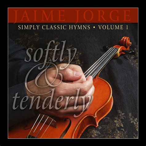 Softly And Tenderly Jaime Jorge