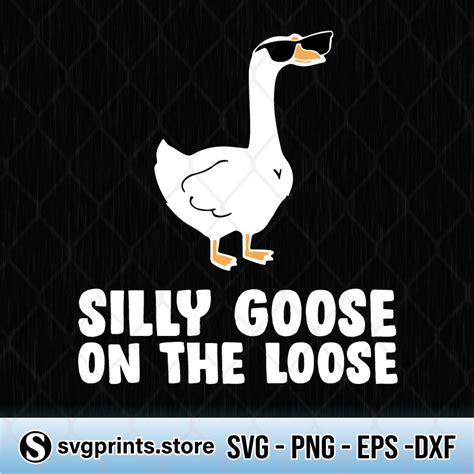 Silly Goose On The Loose Svg Png Dxf Eps Svgprints