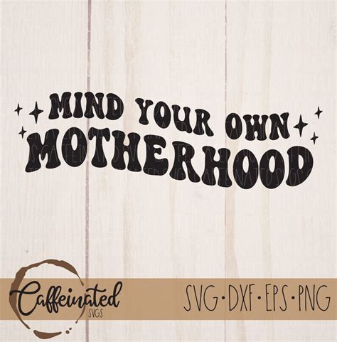 Mind Your Own Motherhood Svg Mothers Day Svg Motherhood Svg Etsy
