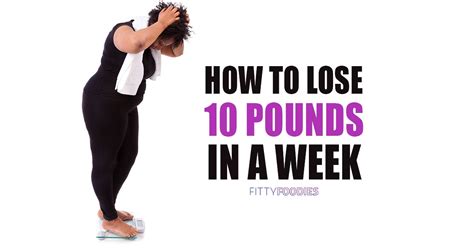 How To Lose 10 Pounds In A Week Without Starving Fittyfoodies