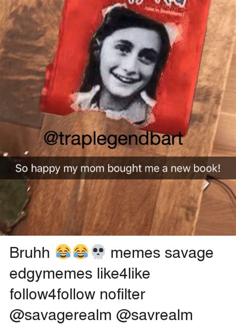 So Happy My Mom Bought Me A New Book Bruhh 😂😂💀 Memes Savage Edgymemes Like4like Follow4follow