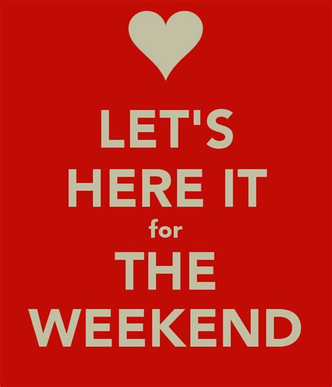 The Weekend Is Here Quotes Quotesgram