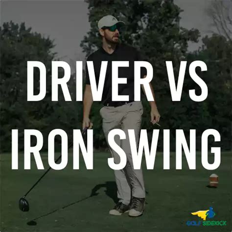 Driver Swing Vs Iron Swing What Is The Difference Golf Sidekick
