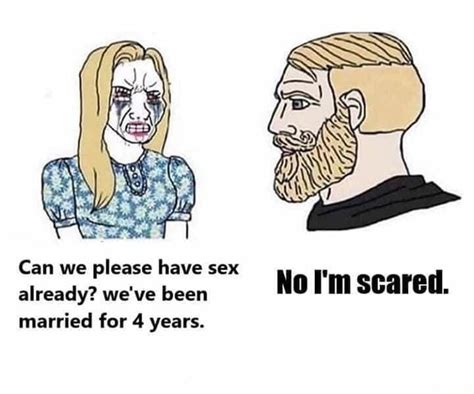 Can We Please Have Sex Already Weve Been No Im Scared Married For 4 Years Ifunny