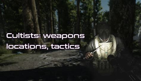Escape From Tarkov Cultists Guide Spawn Locations Weapons Tactics