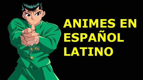 3 Animes En EspaÑol Latino Que Debes Ver Youtube
