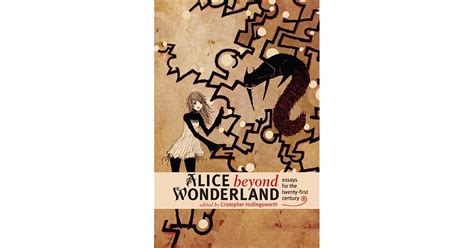 Alice Beyond Wonderland Essays For The Twenty First Century By