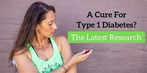 A Cure For Type 1 Diabetes A Look At The Most Promising Research 2022