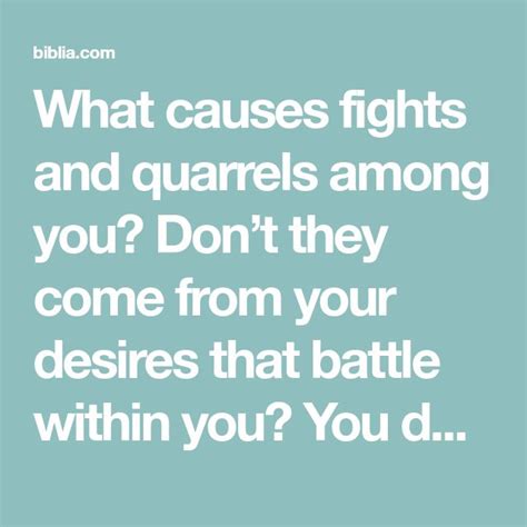 What Causes Fights And Quarrels Among You Dont They Come From Your