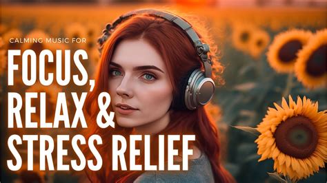 Focus Relax And Stress Relief Calming Music For Concentration And Stress Relief Youtube