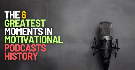 The 6 Greatest Moments In Motivational Podcast History