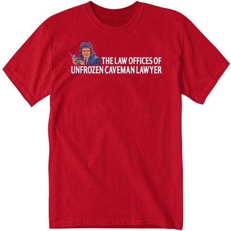 The Law Offices Of Unfrozen Caveman Lawyer Shirt Teerockin