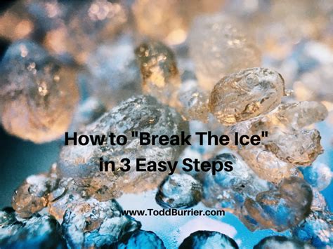 How To Break The Ice In 3 Easy Steps Todd Burrier