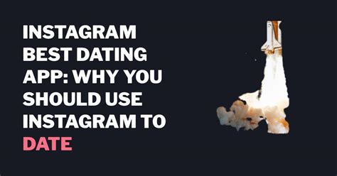 Instagram Best Dating App Why You Should Use Instagram To Date Roast