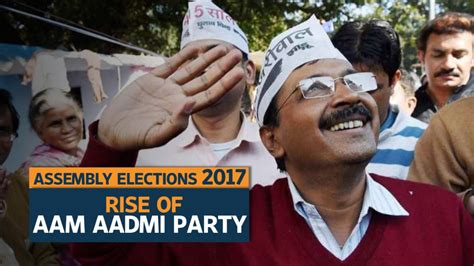 Assembly Elections 2017 Rise Of The Aam Aadmi Party Youtube
