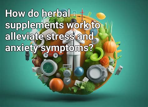 How Do Herbal Supplements Work To Alleviate Stress And Anxiety Symptoms