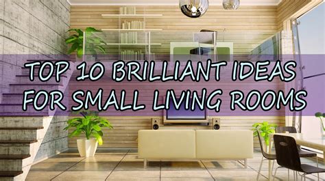 Top 10 Brilliant Ideas For Small Living Rooms Tiny