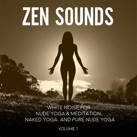 Zen Sounds White Noise For Nude Yoga Meditation Naked Yoga And