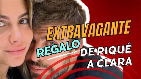 El EXTRAVAGANTE regalo de Piqué a Clara Chía por su CUMPLEAÑOS YouTube