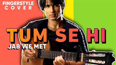 Tum Se Hi Fingerstyle Guitar Cover Mohit Chauhan Jab We Met Youtube