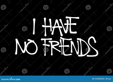 I Have No Friends Stock Vector Illustration Of Isolate 137652078