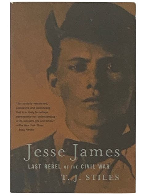 Jesse James Last Rebel Of The Civil War T J Stiles 8th Printing