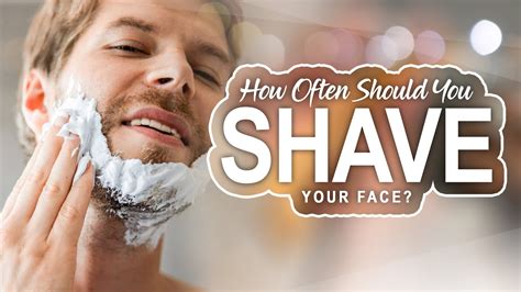 How Often Should You Shave Your Face Youtube