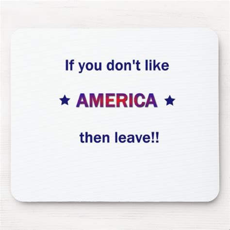 If You Dont Like America Then Leave Mouse Pads Zazzle