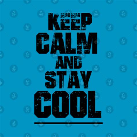 Keep Calm And Stay Cool Keep Calm And Stay Cool T Shirt Teepublic