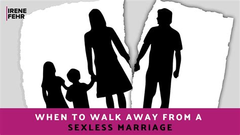 When To Walk Away From A Sexless Marriage Irene Fehr Sex Intimacy
