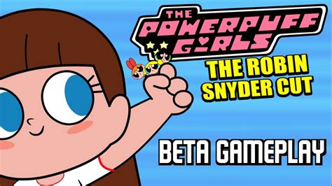 The Powerpuff Girls The Robin Snyder Cut Beta Gameplay Youtube