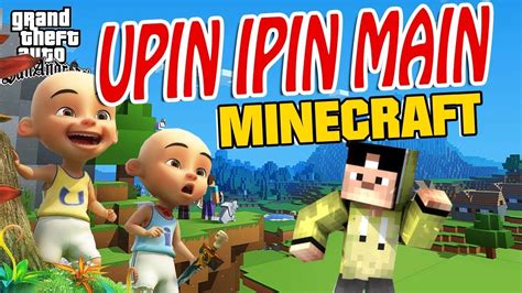 We support all android devices such as samsung you can experience the version for other devices running on your device. Upin ipin main Minecraft , Bertemu Erpan dan Anto GTA Lucu ...