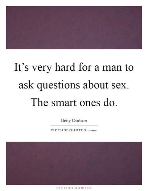 Its Very Hard For A Man To Ask Questions About Sex The Smart