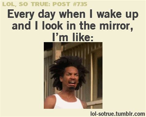 Everyday When I Wake Up And Look In The Mirror Relatable Funny