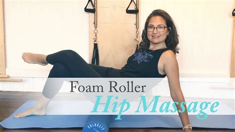 Pilates Foam Roller Hip And Leg Massage To Release Tension And Increase