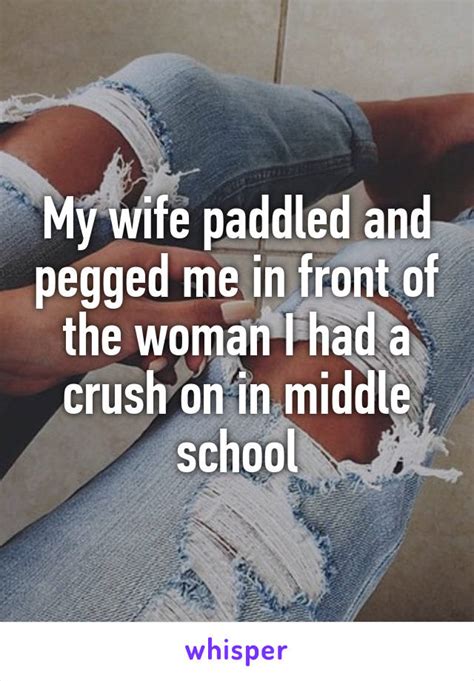 my wife paddled and pegged me in front of the woman i had a crush on in middle school